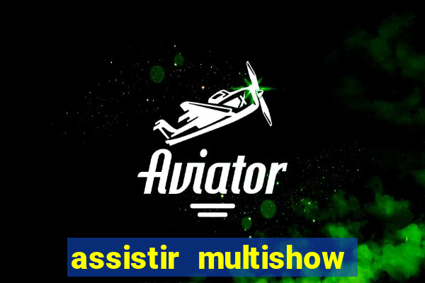 assistir multishow online gratis